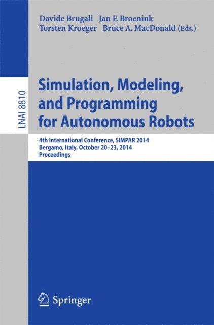 Bruce MacDonald, Torsten Kroeger, Jan Broenink, Davide Brugali - Simulation, Modeling, and Programming for Autonomous Robots, E-bok