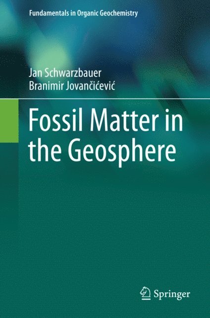 Branimir Jovancicevic, Jan Schwarzbauer - Fossil Matter in the Geosphere, E-bok