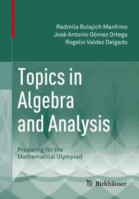 Rogelio Valdez Delgado, Jose Antonio Gomez Ortega, Radmila Bulajich Manfrino - Topics in Algebra and Analysis, E-bok