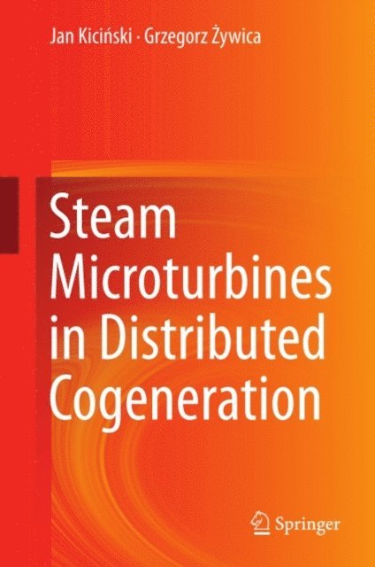 Grzegorz Zywica, Jan Kicinski - Steam Microturbines in Distributed Cogeneration, E-bok