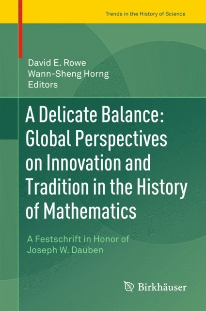 Wann-Sheng Horng, David E. Rowe - Delicate Balance: Global Perspectives on Innovation and Tradition in the History of Mathematics, E-bok