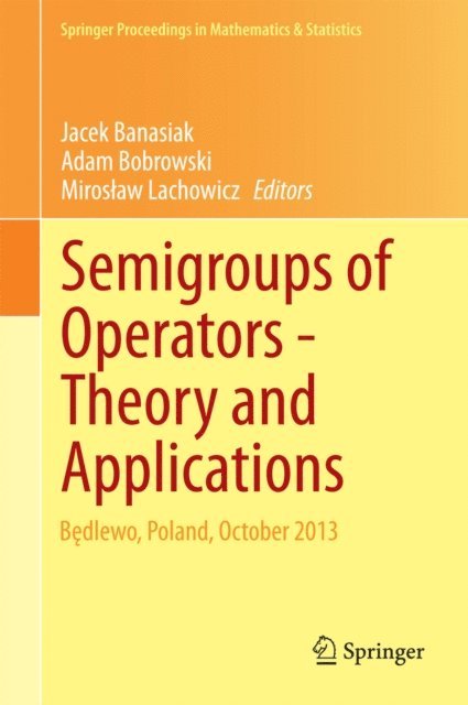 Miroslaw Lachowicz, Adam Bobrowski, Jacek Banasiak - Semigroups of Operators -Theory and Applications, E-bok