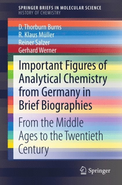Gerhard Werner, Reiner Salzer, R. Klaus Muller, D. Thorburn Burns - Important Figures of Analytical Chemistry from Germany in Brief Biographies, E-bok