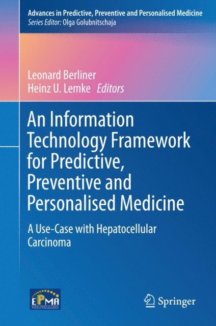 Heinz U. Lemke, Leonard Berliner - Information Technology Framework for Predictive, Preventive and Personalised Medicine, E-bok