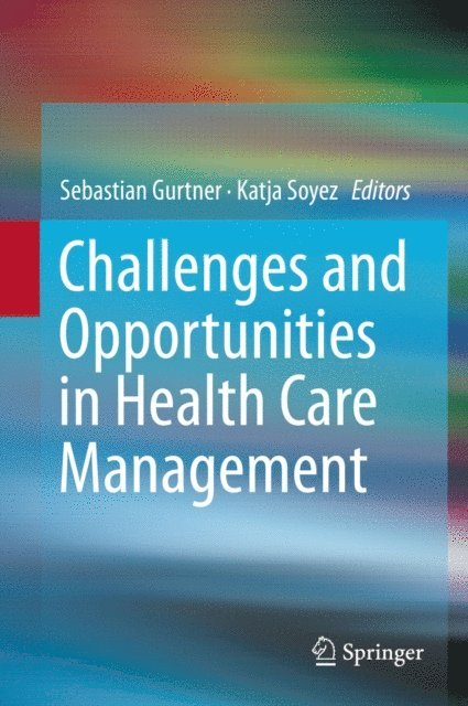 Katja Soyez, Sebastian Gurtner - Challenges and Opportunities in Health Care Management, E-bok