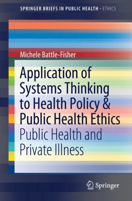 Michele Battle-Fisher - Application of Systems Thinking to Health Policy & Public Health Ethics, E-bok