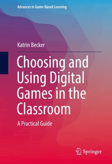 Katrin Becker - Choosing and Using Digital Games in the Classroom, E-bok