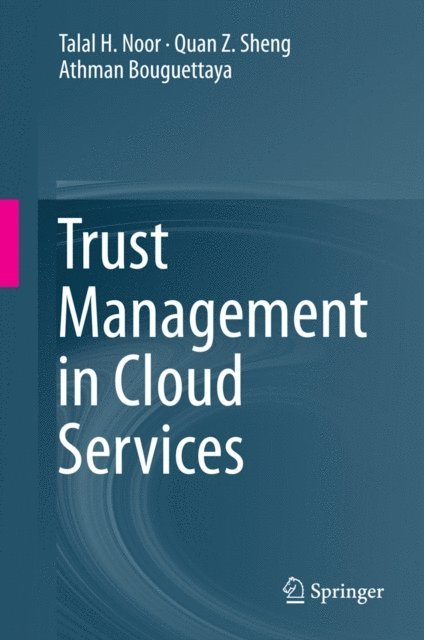 Athman Bouguettaya, Quan Z. Sheng, Talal H. Noor - Trust Management in Cloud Services, E-bok