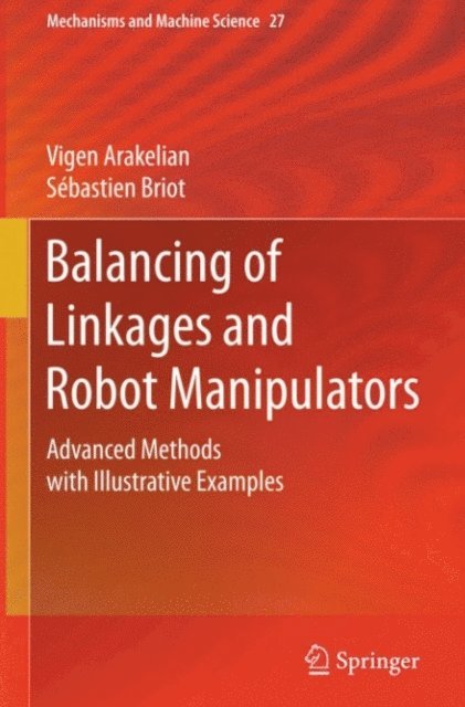 Sebastien Briot, Vigen Arakelian - Balancing of Linkages and Robot Manipulators, E-bok