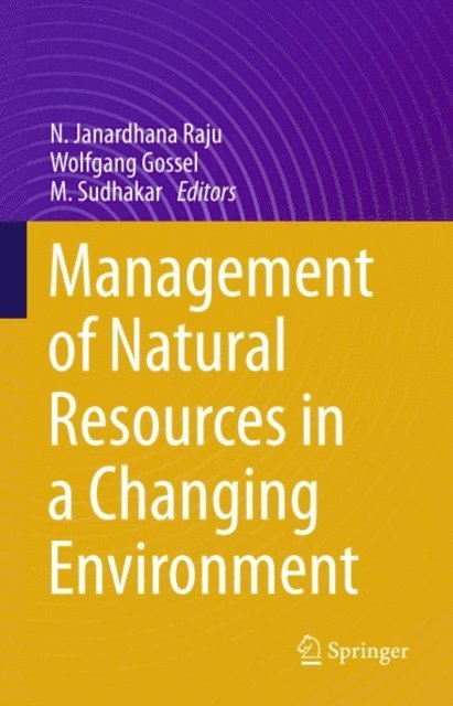 M. Sudhakar, Wolfgang Gossel, N. Janardhana Raju - Management of Natural Resources in a Changing Environment, E-bok