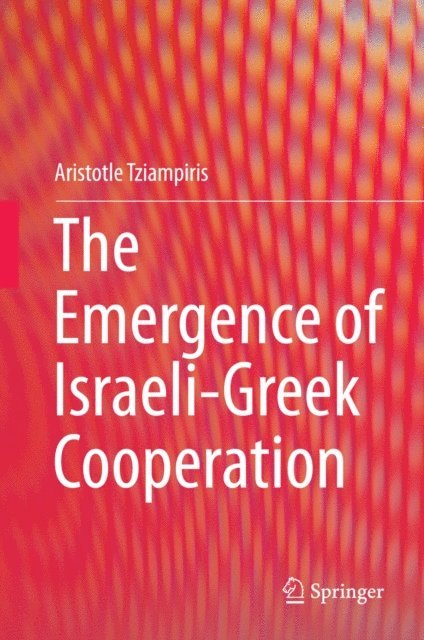 Aristotle Tziampiris - Emergence of Israeli-Greek Cooperation, E-bok