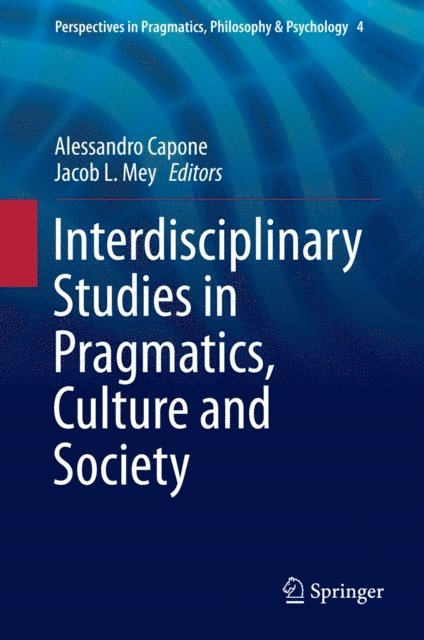 Jacob L. Mey, Alessandro Capone - Interdisciplinary Studies in Pragmatics, Culture and Society, E-bok