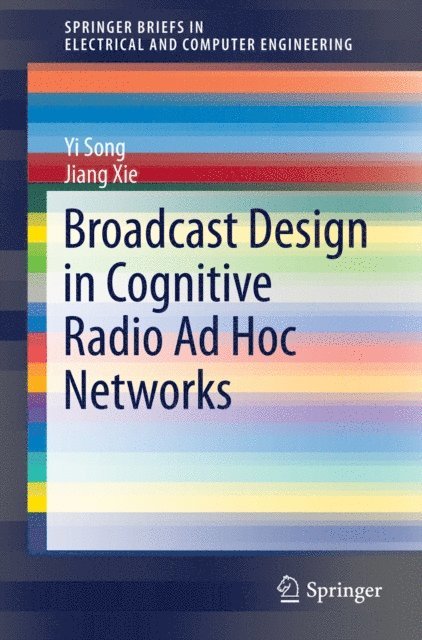 Jiang Xie, Yi Song - Broadcast Design in Cognitive Radio Ad Hoc Networks, E-bok