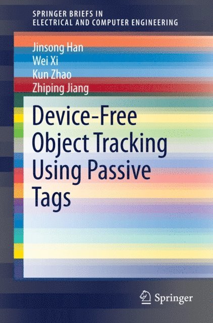 Zhiping Jiang, Kun Zhao, Wei Xi, Jinsong Han - Device-Free Object Tracking Using Passive Tags, E-bok