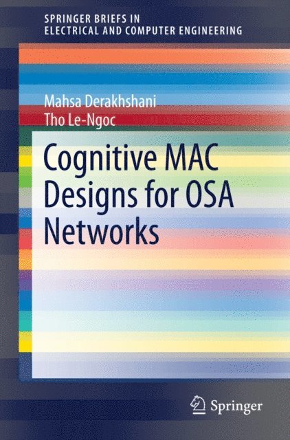 Tho Le-Ngoc, Mahsa Derakhshani - Cognitive MAC Designs for OSA Networks, E-bok