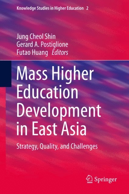 Futao Huang, Gerard A. Postiglione, Jung Cheol Shin - Mass Higher Education Development in East Asia, E-bok