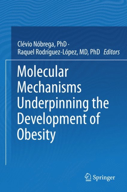Raquel Rodriguez-Lopez, Clevio Nobrega - Molecular Mechanisms Underpinning the Development of Obesity, E-bok