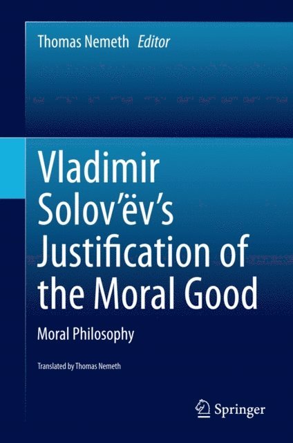 Thomas Nemeth - Vladimir Solov'ev's Justification of the Moral Good, E-bok