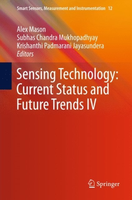 Krishanthi Padmarani Jayasundera, Subhas Chandra Mukhopadhyay, Alex Mason - Sensing Technology: Current Status and Future Trends IV, E-bok