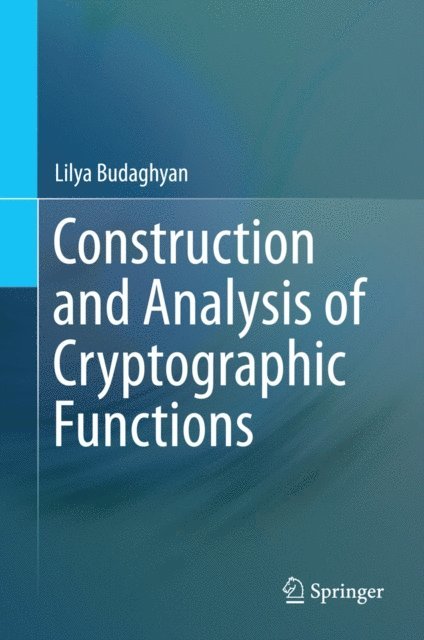 Lilya Budaghyan - Construction and Analysis of Cryptographic Functions, E-bok