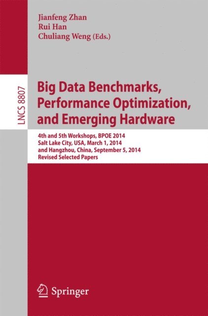 Chuliang Weng, Rui Han, Jianfeng Zhan - Big Data Benchmarks, Performance Optimization, and Emerging Hardware, E-bok