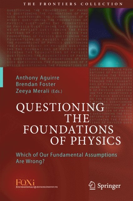 Zeeya Merali, Brendan Foster, Anthony Aguirre - Questioning the Foundations of Physics, E-bok