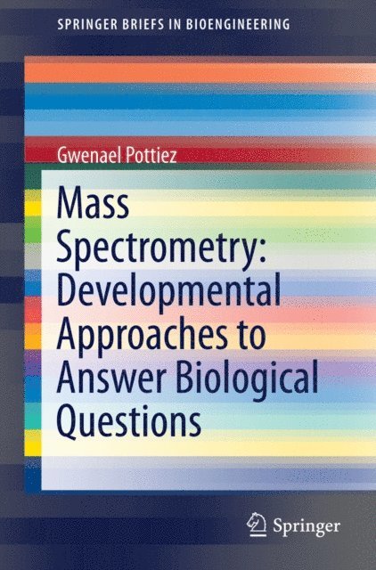 Gwenael Pottiez - Mass Spectrometry: Developmental Approaches to Answer Biological Questions, E-bok