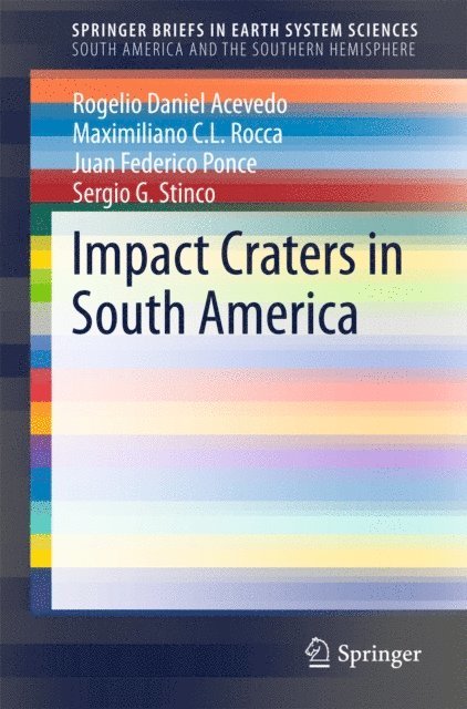 Sergio G. Stinco, Juan Federico Ponce, Maximiliano C. L. Rocca, Rogelio Daniel Acevedo - Impact Craters in South America, E-bok