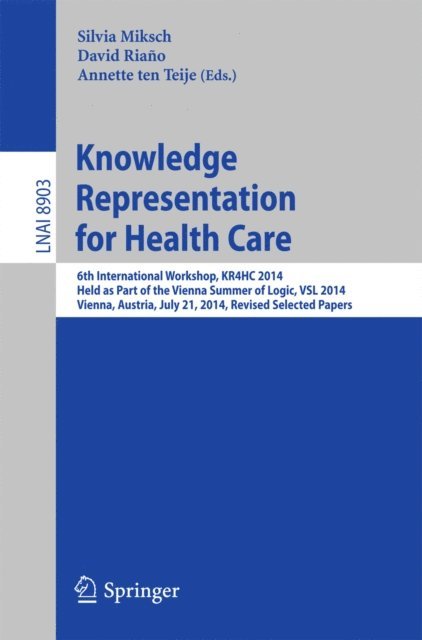 Annette ten Teije, David Riano, Silvia Miksch - Knowledge Representation for Health Care, E-bok