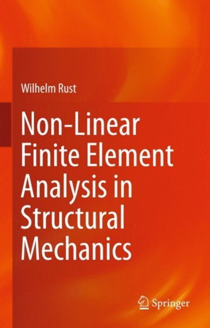 Wilhelm Rust - Non-Linear Finite Element Analysis in Structural Mechanics, E-bok