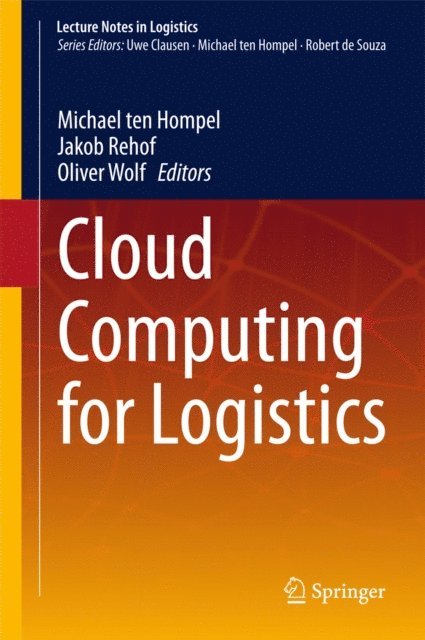 Oliver Wolf, Jakob Rehof, Michael ten Hompel - Cloud Computing for Logistics, E-bok