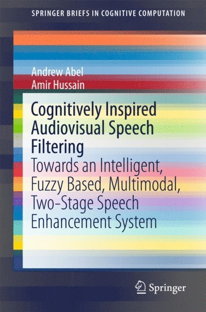 Amir Hussain, Andrew Abel - Cognitively Inspired Audiovisual Speech Filtering, E-bok