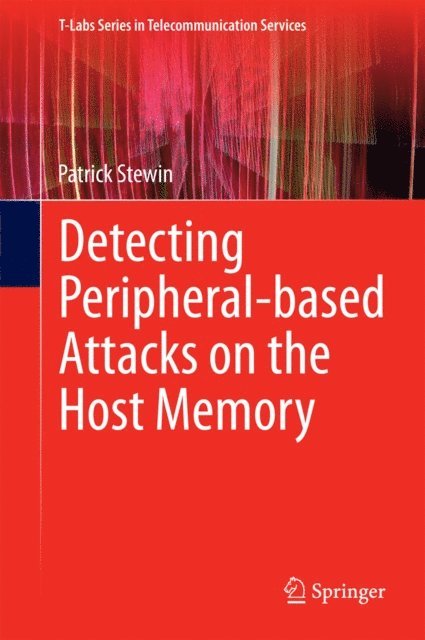 Patrick Stewin - Detecting Peripheral-based Attacks on the Host Memory, E-bok