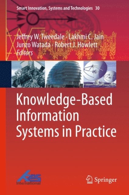 Robert J. Howlett, Junzo Watada, Lakhmi C. Jain, Jeffrey W. Tweedale - Knowledge-Based Information Systems in Practice, E-bok