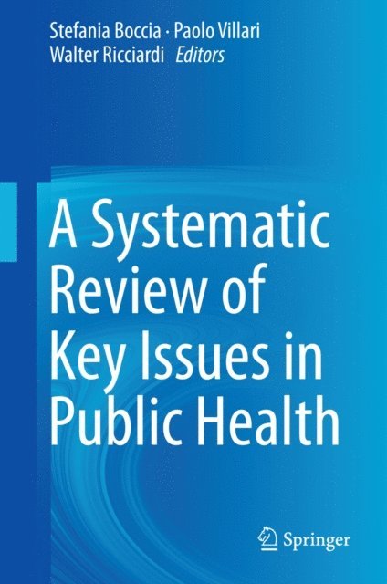 Walter Ricciardi, Paolo Villari, Stefania Boccia - Systematic Review of Key Issues in Public Health, E-bok