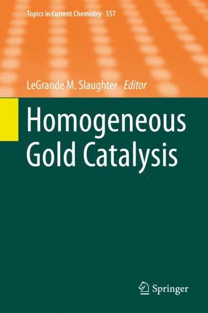 LeGrande M. Slaughter - Homogeneous Gold Catalysis, E-bok