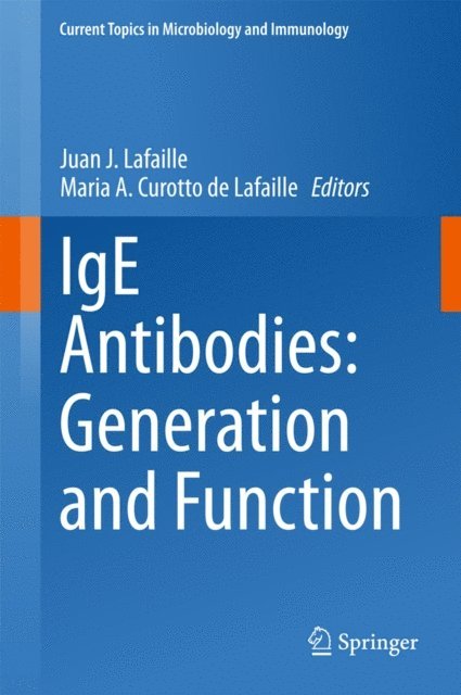 Maria A. Curotto de Lafaille, Juan J. Lafaille - IgE Antibodies: Generation and Function, E-bok