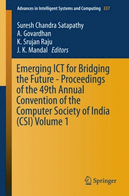 J. K. Mandal, K. Srujan Raju, A. Govardhan, Suresh Chandra Satapathy - Emerging ICT for Bridging the Future - Proceedings of the 49th Annual Convention of the Computer Society of India (CSI) Volume 1, E-bok