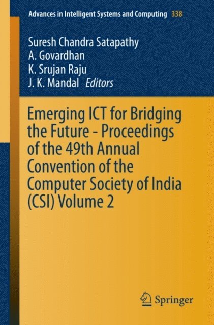 J. K. Mandal, K. Srujan Raju, A. Govardhan, Suresh Chandra Satapathy - Emerging ICT for Bridging the Future - Proceedings of the 49th Annual Convention of the Computer Society of India CSI Volume 2, E-bok