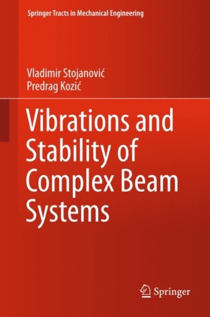 Predrag Kozic, Vladimir Stojanovic - Vibrations and Stability of Complex Beam Systems, E-bok