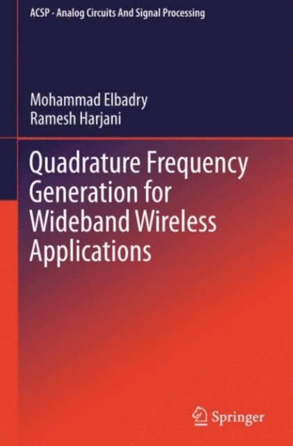 Ramesh Harjani, Mohammad Elbadry - Quadrature Frequency Generation for Wideband Wireless Applications, E-bok