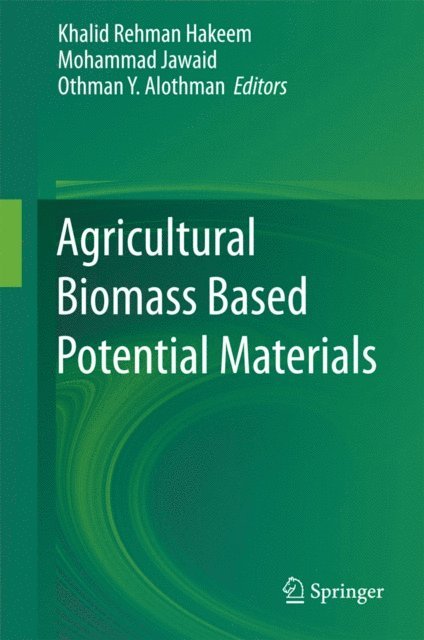 Othman Y. Alothman, Mohammad Jawaid, Khalid Rehman Hakeem - Agricultural Biomass Based Potential Materials, E-bok