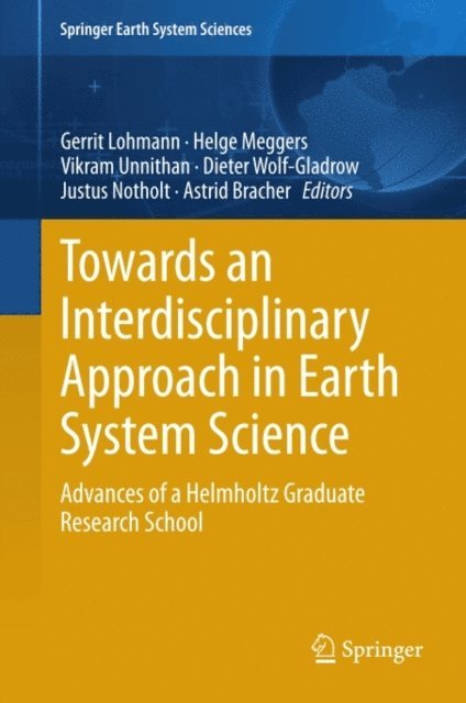 Astrid Bracher, Justus Notholt, Dieter Wolf-Gladrow, Vikram Unnithan, Helge Meggers, Gerrit Lohmann - Towards an Interdisciplinary Approach in Earth System Science, E-bok