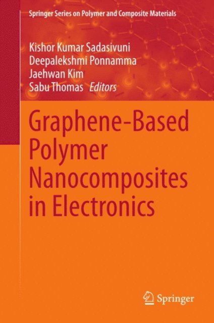 Sabu Thomas, Jaehwan Kim, Deepalekshmi Ponnamma, Kishor Kumar Sadasivuni - Graphene-Based Polymer Nanocomposites in Electronics, E-bok