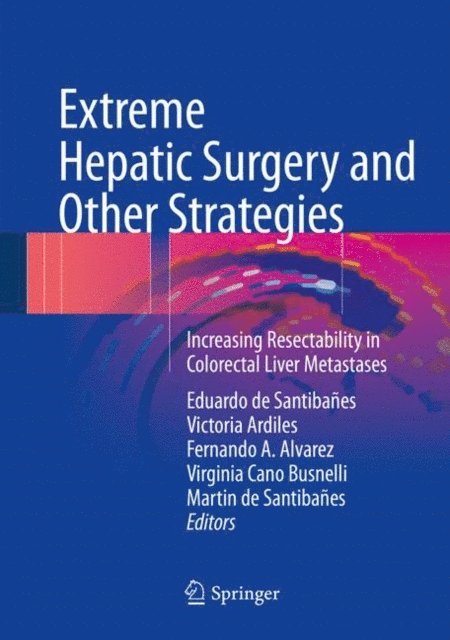 Martin de Santibanes, Virginia Cano Busnelli, Fernando A. Alvarez, Victoria Ardiles, Eduardo de Santibanes - Extreme Hepatic Surgery and Other Strategies, E-bok