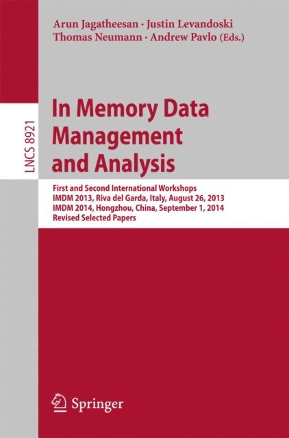 Andrew Pavlo, Thomas Neumann, Justin Levandoski, Arun Jagatheesan - In Memory Data Management and Analysis, E-bok