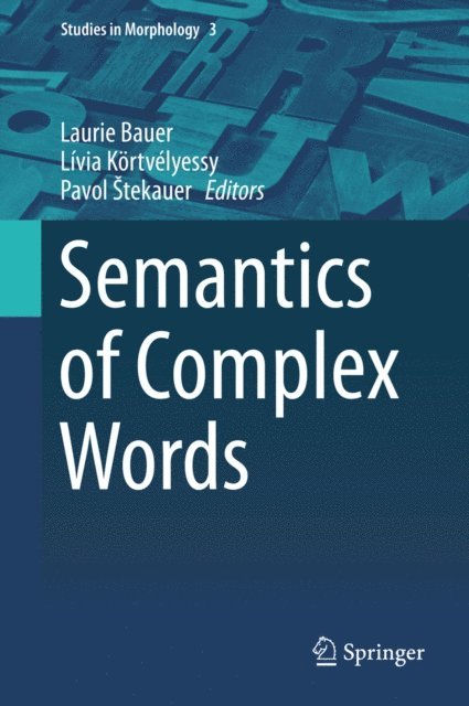 Pavol Stekauer, Livia Kortvelyessy, Laurie Bauer - Semantics of Complex Words, E-bok