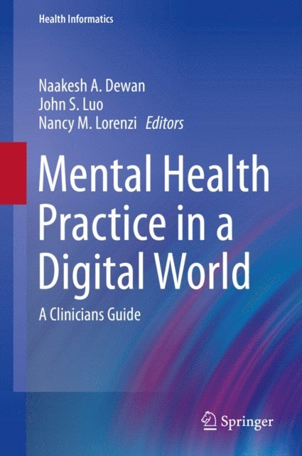Nancy M. Lorenzi, John S. Luo, Naakesh A. Dewan - Mental Health Practice in a Digital World, E-bok