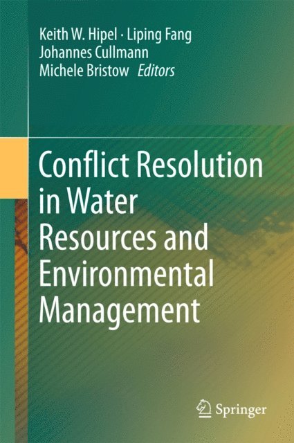Michele Bristow, Johannes Cullmann, Liping Fang, Keith W. Hipel - Conflict Resolution in Water Resources and Environmental Management, E-bok
