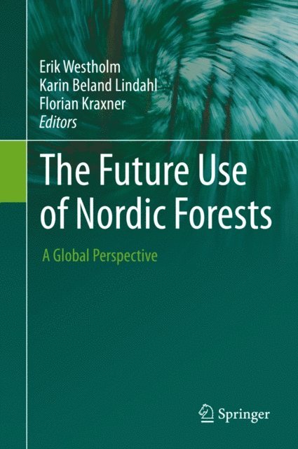 Florian Kraxner, Karin Beland Lindahl, Erik Westholm - Future Use of Nordic Forests, E-bok